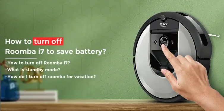How to turn off Roomba i7 to save battery