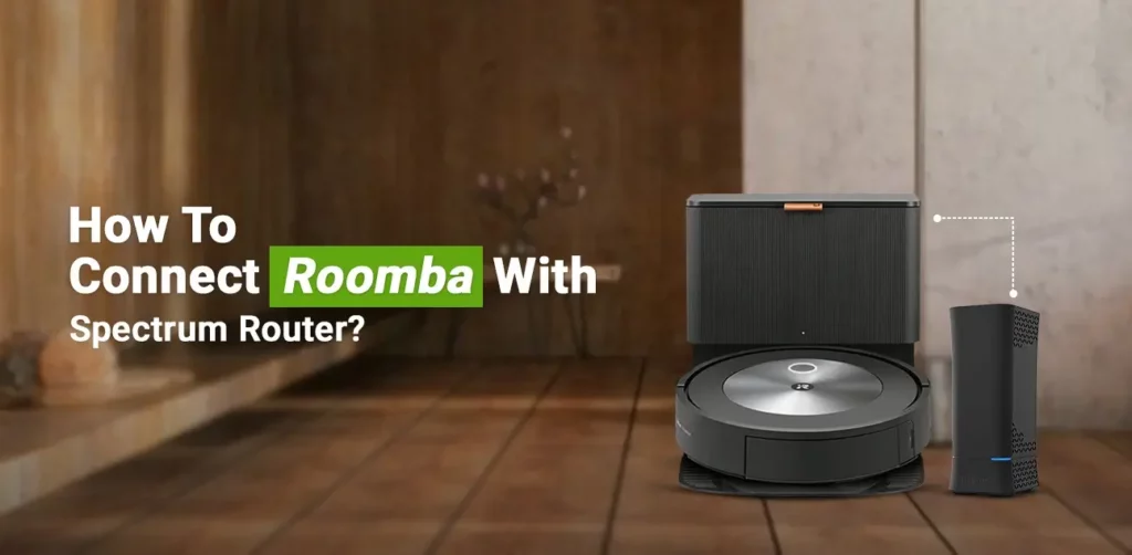 Connect Roomba To Spectrum Router