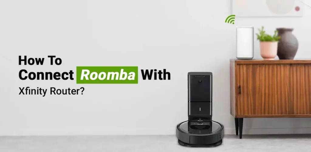 Connect Roomba With Xfinity Router